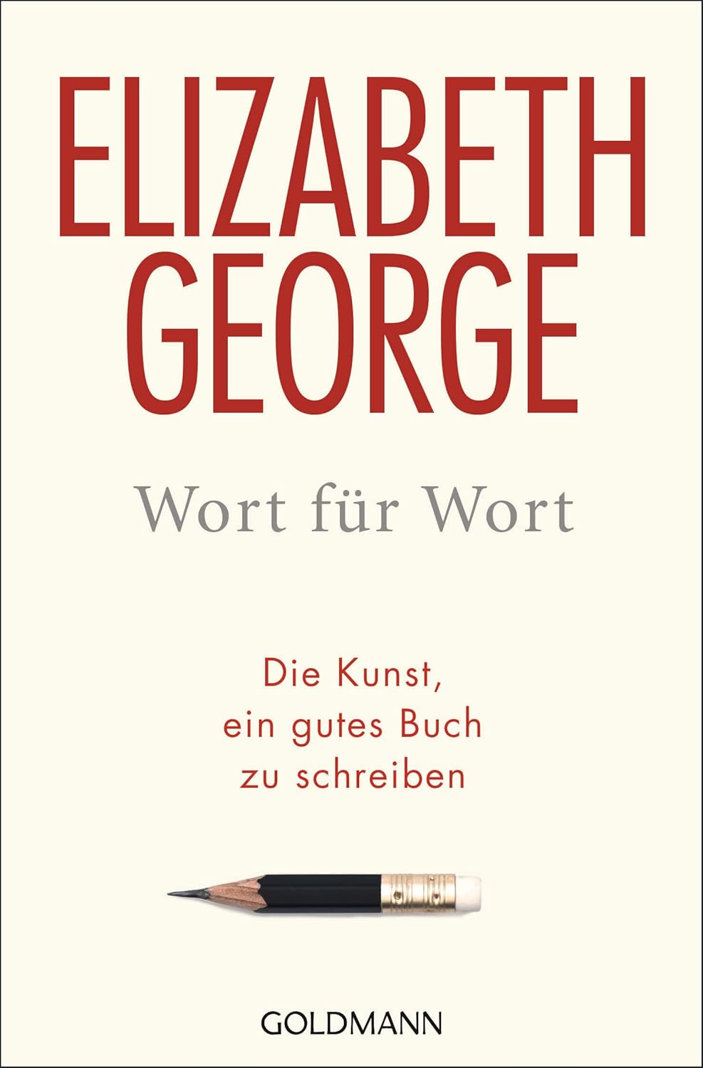 Wort für Wort: oder Die Kunst, ein gutes Buch zu schreiben Von Elizabeth George