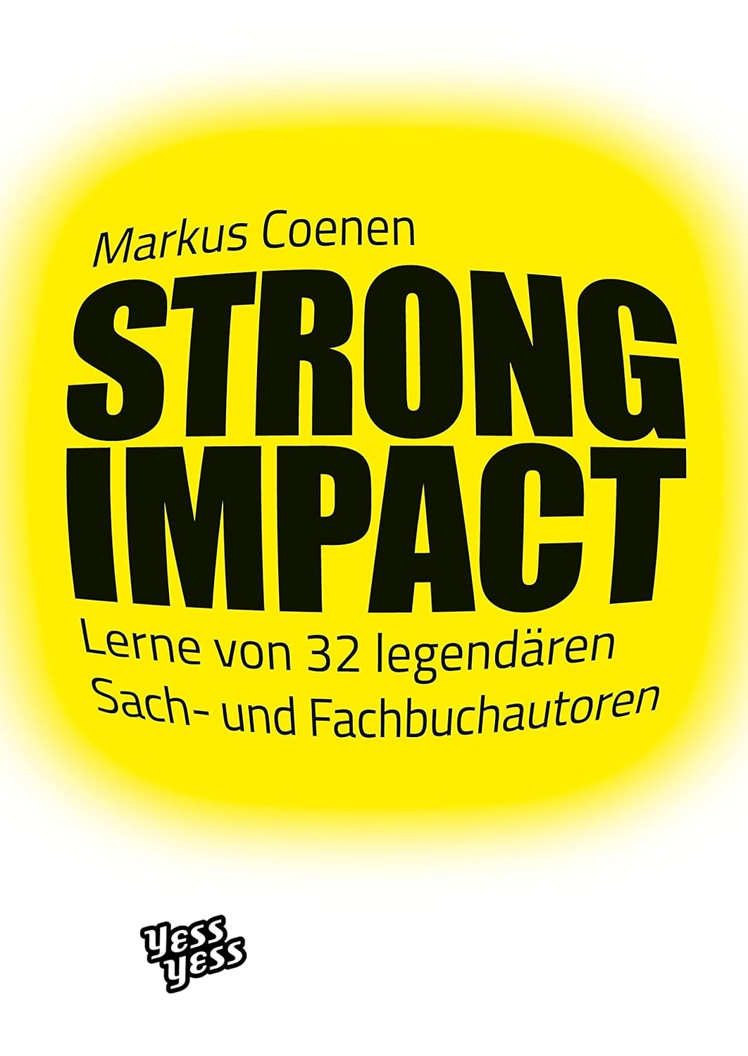 STRONG IMPACT – Lerne von 32 legendären Sach- und Fachbuchautoren<br />
Von Markus Coenen